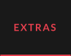 EXTRAS